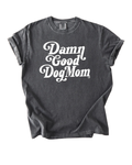 Damn Good Dog Mom Tee