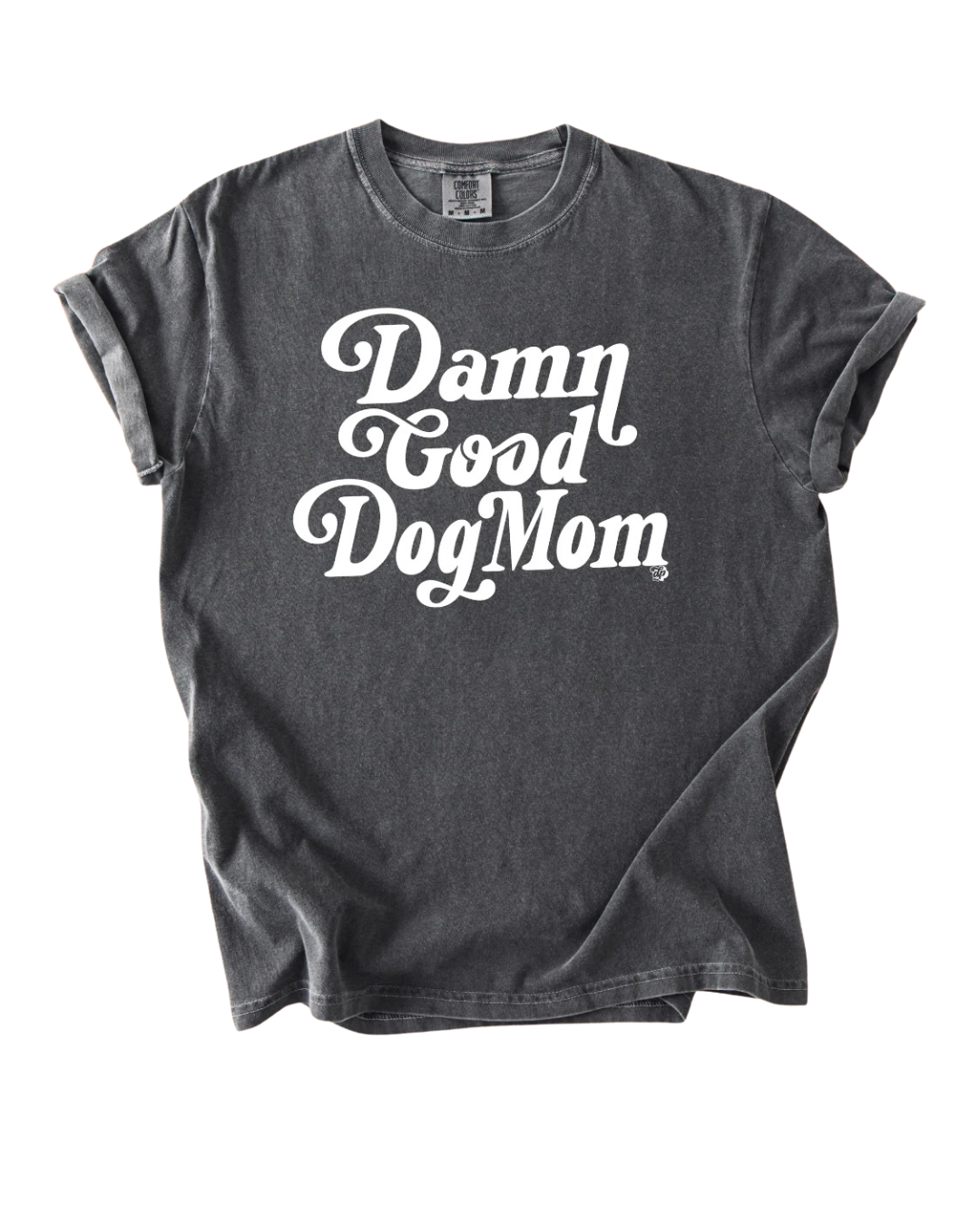 Damn Good Dog Mom Tee